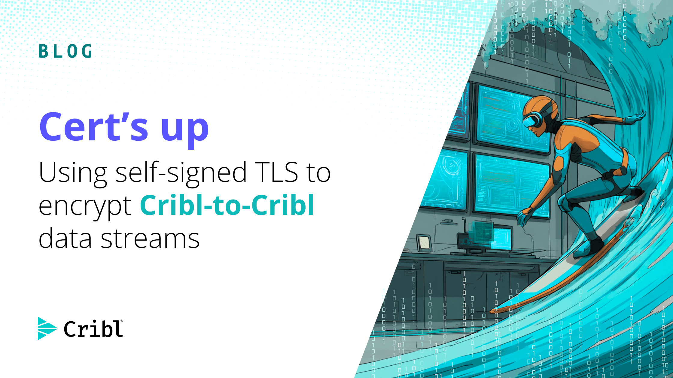 Cert’s up: Using self-signed TLS to encrypt Cribl-to-Cribl data streams - og image